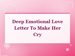 Deep Emotional Love Letter to Make Her Cry with Tears of Joy