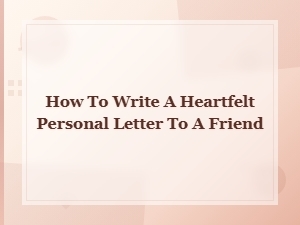 How to Write a Heartfelt Personal Letter to a Friend: Templates and Tips